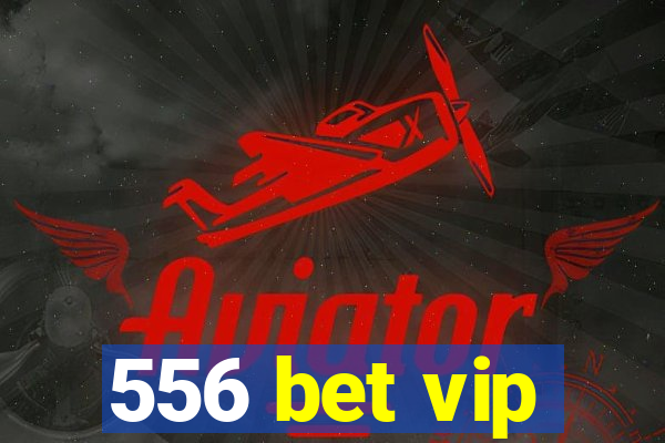 556 bet vip